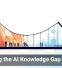 Bridging the AI Knowledge Gap at Work